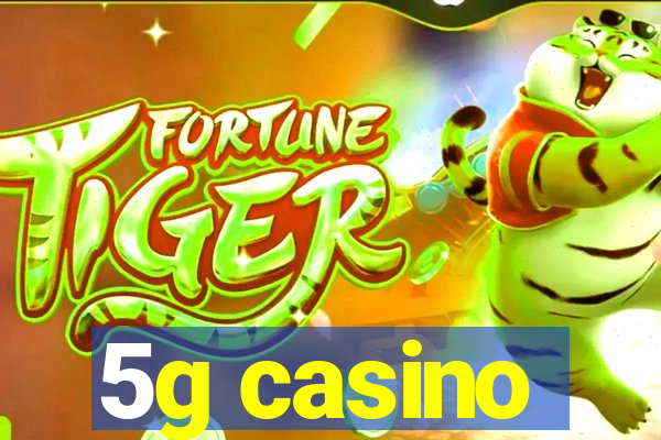 5g casino